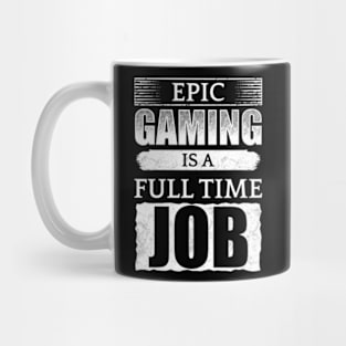 Epic Gaming Is A Full Time Job Mug